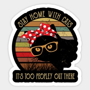 Stay Home With Cats It's Too Peopley Out There Sticker